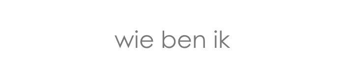 
wie ben ik
