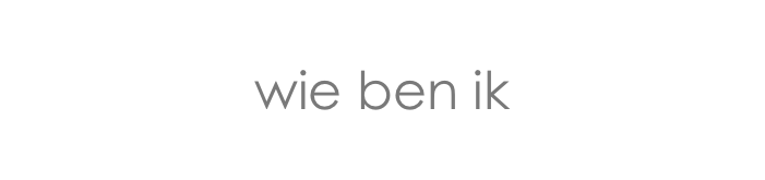 
wie ben ik
